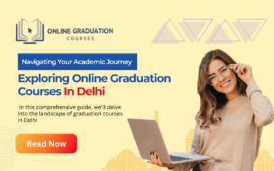 Navigating Your Academic Journey: Exploring Online Graduation Courses In Delhi